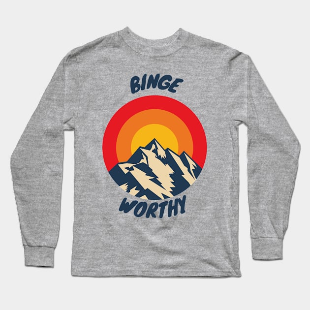 Binge Worthy Long Sleeve T-Shirt by Rickido